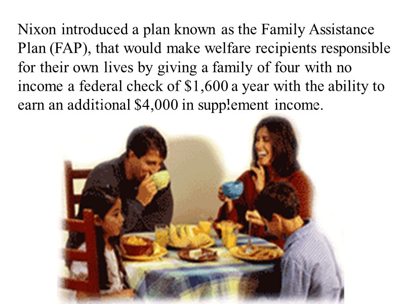 Nixon introduced a plan known as the Family Assistance Plan (FAP), that would make